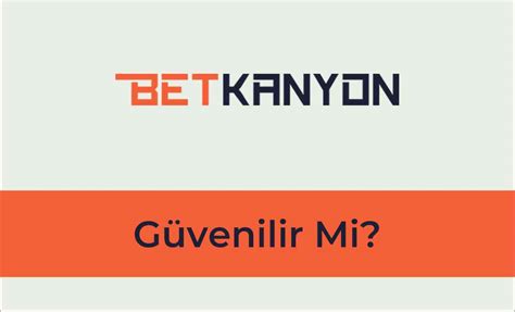 Betkanyon Güvenilir Mi Detaylı İnceleme